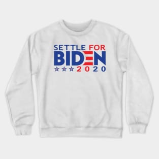 SETTLE FOR BIDEN 2020 Crewneck Sweatshirt